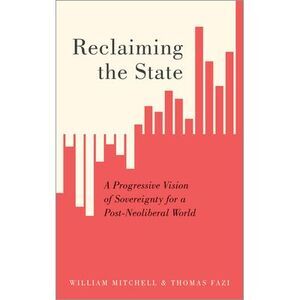 Reclaiming the State: A Progressive Vision of Sovereignty for a Post-Neoliberal
